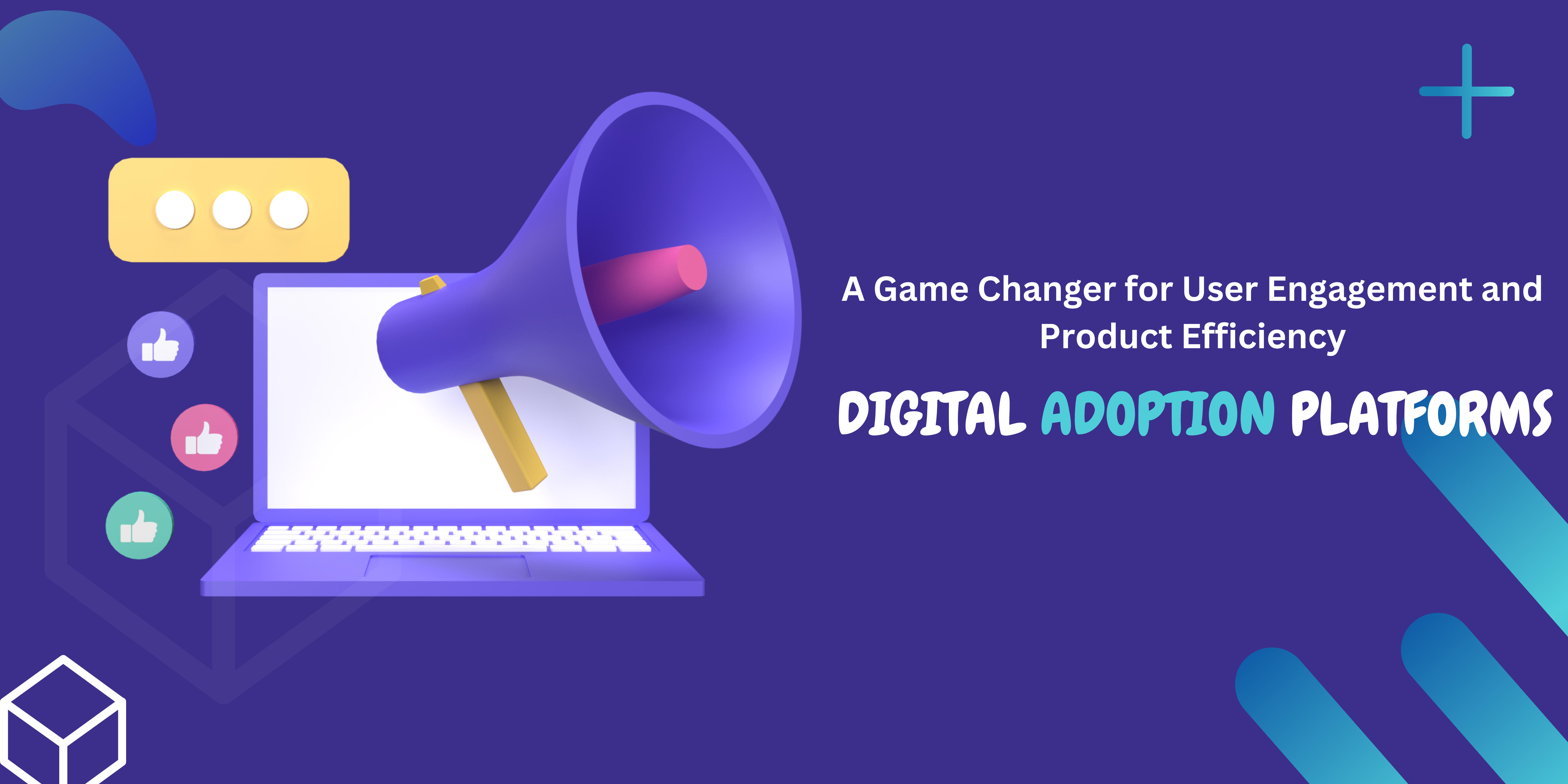 Digital Adoption Platforms - A Game Changer for User Engagement and Product Efficiency